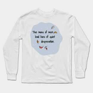 The Mass Of Men Lead Lives Of Quiet Desperation Long Sleeve T-Shirt